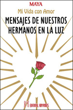 Mensajes de nuestros hermanos en la luz : mi vida con amor