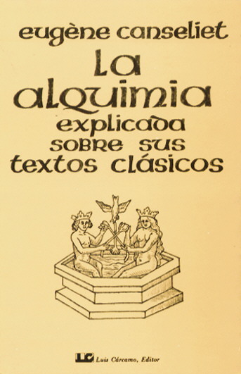 La Alquimia explicada sobre sus textos clásicos, la