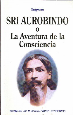 Sri Aurobindo o La Aventura De La Consciencia