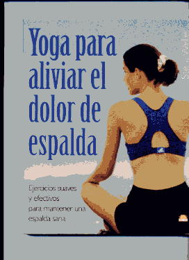 Yoga para aliviar el dolor de espalda: ejercicios suaves y efectivos para mantener una espalda sana