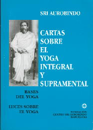 Cartas sobre el yoga integral y supramental: bases del yoga, luces sobre el yoga