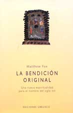 La bendición original: una nueva espiritualidad para el hombre del s. XXI