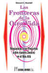 Las fronteras de la otra vida : respuestas a las preguntas sobre nuestro destino en el más allá