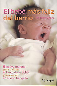 El bebé más feliz del barrio  : método para calmar el llanto de tu bebé y favorecer un sueño tranqui