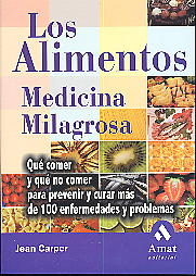 Los alimentos, medicina milagrosa: qué comer y qué no comer para prevenir y curar más de 100 enferme