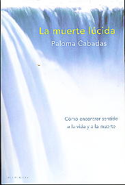 La muerte lúcida: cómo encontrar sentido a la vida y a la muerte