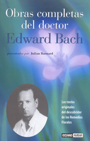 Obras completas del doctor Edward Bach  : los textos originales del descubridor de los remedios flor