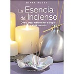 La esencia del incienso  : cómo crear armonía en el hogar y en el corazón