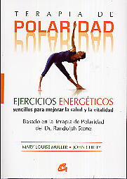 Terapia de polaridad: ejercicios energéticos sencillos para mejorar la salud y la vitalidad, basado