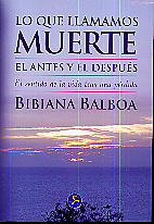 Lo que llamamos muerte: el antes y el después : el sentido de la vida tras una pérdida