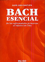 Bach esencial  : de las enfermedades primarias al objetivo de vida