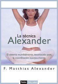 La técnica Alexander  : el sistema mundialmente reconocido para la coordinación cuerpo-mente