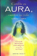 Cambie su aura, cambie su vida  : una guía paso a paso para potenciar su poder espiritual