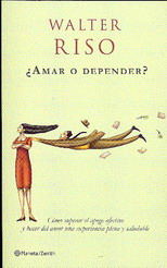 ¿Amar o depender? : cómo superar el apego afectivo y hacer del amor una experiencia plena y saludabl