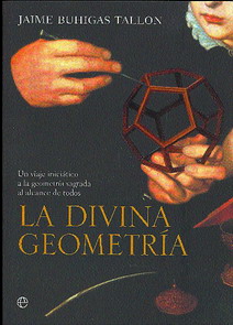 La divina geometría : un viaje iniciático a la geometría sagrada al alcance de todos