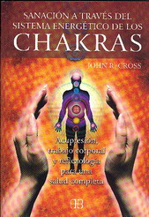 Sanación a través del sistema energético de los chakras : acupresión, trabajo corporal y reflexologí