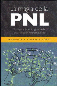 La magia de la PNL : las aplicaciones mágicas de la programación neurolingüística
