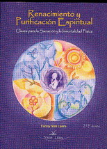 Renacimiento y purificación espiritual : claves para la sanación y la inmortalidad física