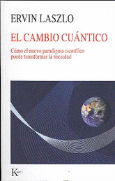 El cambio cuántico : cómo el nuevo paradigma científico puede transformar la sociedad