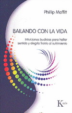 Bailando con la Vida. Intuiciones budistas para hallar sentido y alegría frente al sufrimiento