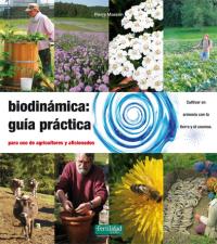 Biodinámica : guía práctica, para agricultores y aficionados