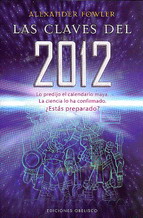 Las claves del 2012 : lo predijo el calendario maya. La ciencia lo ha confirmado. ¿Estás preparado?