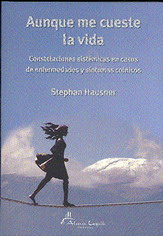 Aunque me cueste la vida. Constelaciones sistémicas  en casos de enfermedades ...