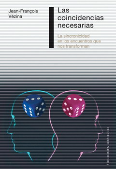 Las coincidencias necesarias : la sincronicidad en los encuentros que nos transforman