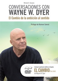 Conversaciones con Wayne W. Dyer : el cambio de la ambición al sentido