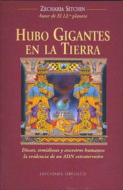 Hubo gigantes en la tierra : dioses, semidioses y ancestros humanos : la evidencia de un ADN extrate