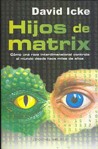 Hijos de Matrix : cómo una raza interdimensional controla el mundo desde hace miles de años