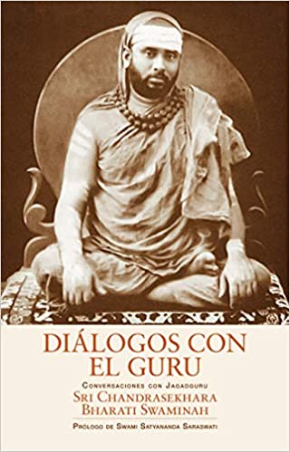 Diálogos con el guru : conversaciones con Sri Chandrasekhara Bharati Swaminah