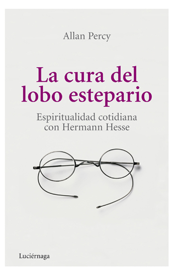 La cura del lobo estepario : espiritualidad cotidiana con Hermann Hesse