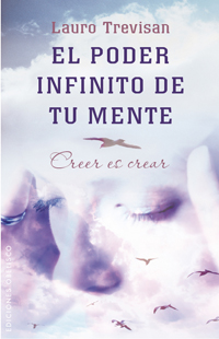 El poder infinito de tu mente : creer es crear