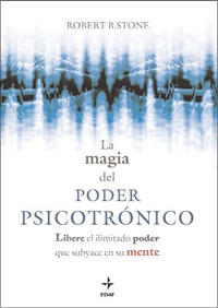 La magia del poder psicotrónico : libere el ilimitado poder que subyace en su mente