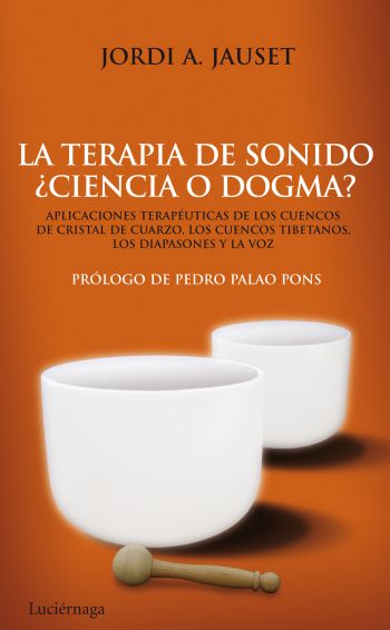 La terapia de sonido : ¿ciencia o dogma? : aplicaciones terapéuticas de los cuencos de cristal de cu