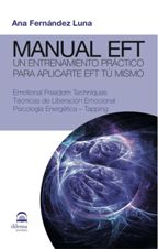 Manual EFT : un entrenamiento práctico para aplicarte EFT tú mismo : emotional freedom techniques, t