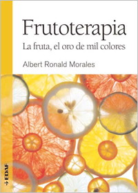 Frutoterapia : las frutas, el oro de mil colores