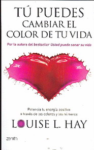 Tú puedes cambiar el color de tu vida : potencia tu energía positiva a través de los colores y los n