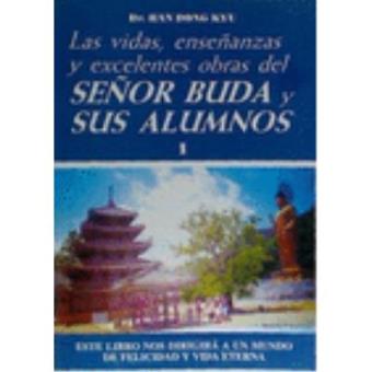 Las vidas, enseñanzas y excelentes obras del Señor Buda y sus alumnos (T.1)