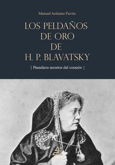 Los peldaños de oro de H.P. Blavatsky : pasadizos secretos del corazón