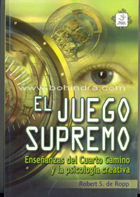 El Juego Supremo. Enseñanzas del Cuarto Camino y la Psicología creativa