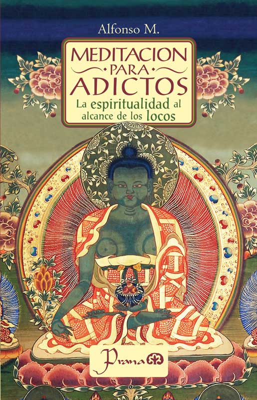 Meditación para Adictos: Espiritualidad al alcance de los locos