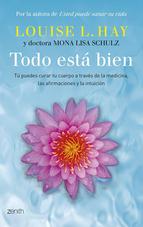 Todo está bien : tú puedes curar tu cuerpo a través de la medicina, las afirmaciones y la intuición