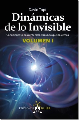 Dinámicas de lo invisible 1 : conocimiento para entender el mundo que no vemos