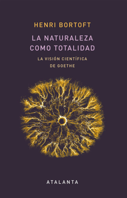 La naturaleza como totalidad : la visión científica de Goethe