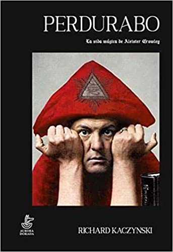 Perdurabo : la vida mágica de Aleister Crowley