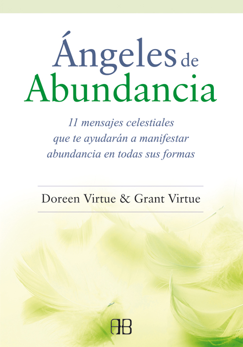 Ángeles de abundancia : 11 mensajes celestiales que te ayudarán a manifestar abundancia en todas sus