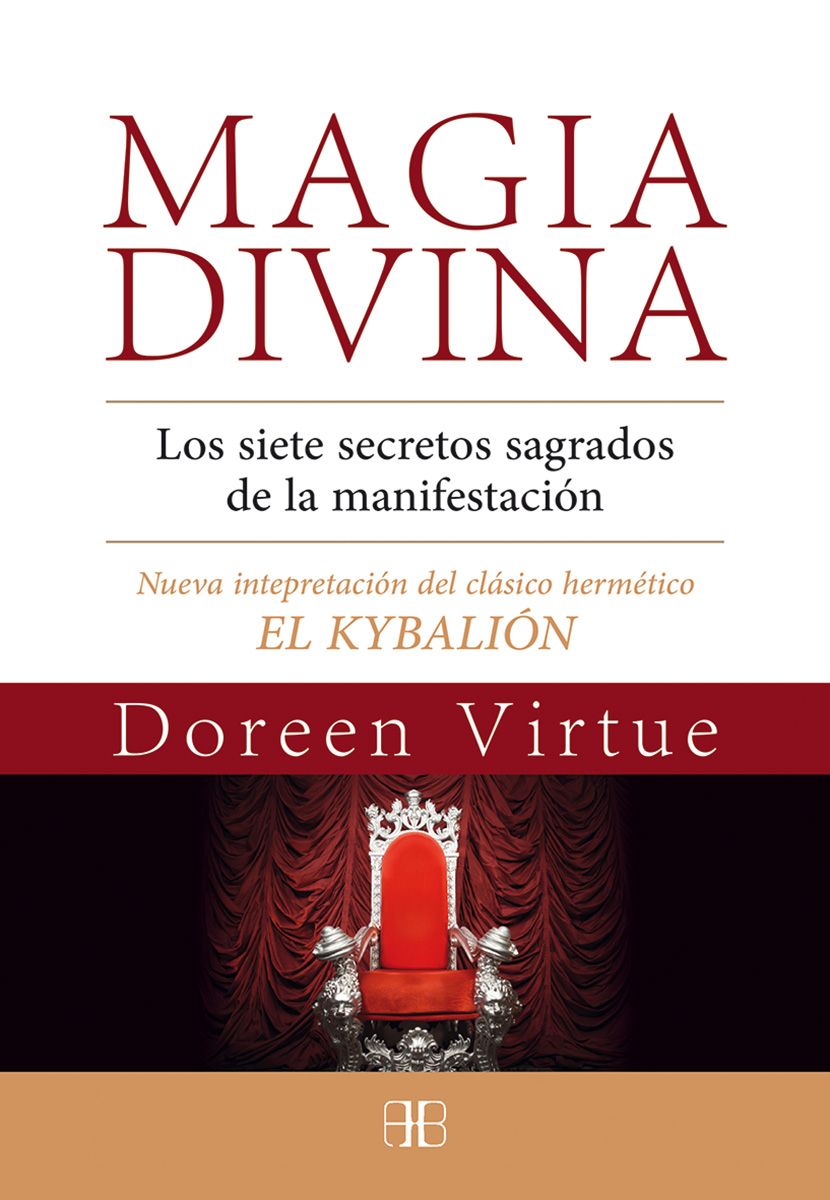 Magia divina : los siete secretos sagrados de la manifestación : nueva interpretación del clásico he