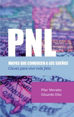 PNL, mapas que conducen a los sueños : claves para vivir más feliz